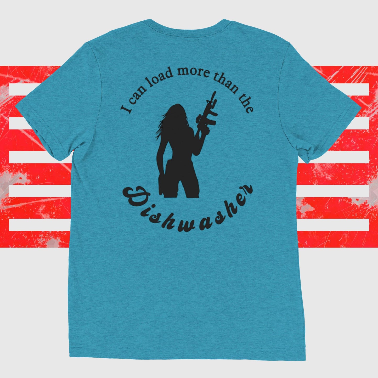 Teal Warhorse Women's Tee with "I Can Load More Than The Dishwasher" text, featuring a silhouette holding a gun.