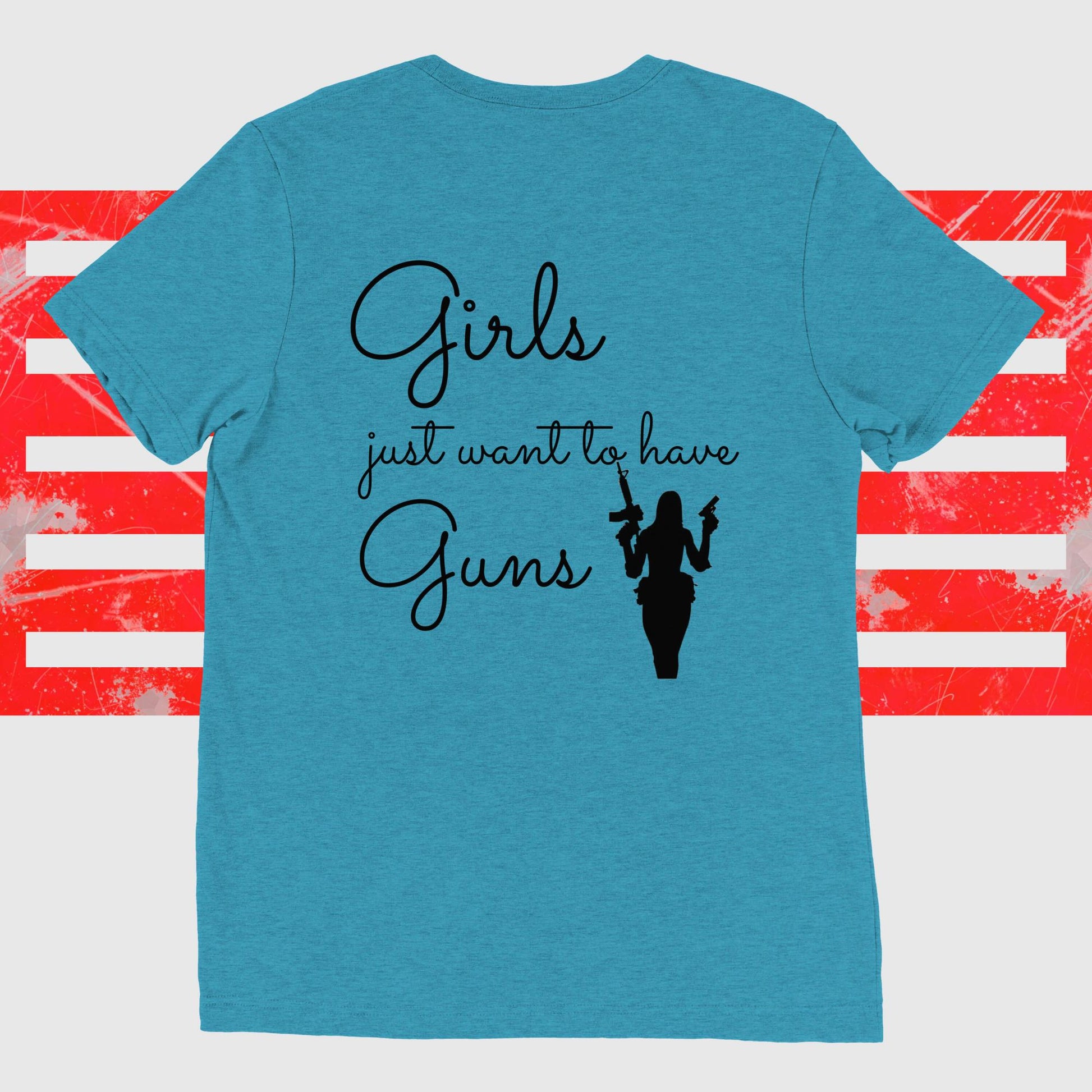 Teal women's t-shirt with "Girls Just Want To Have Guns" printed on the back, featuring a silhouette of a woman holding guns.